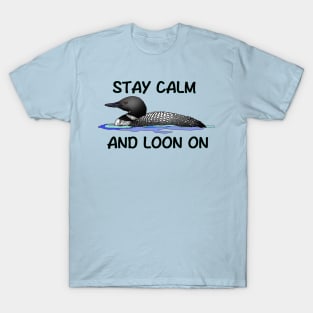 STAY CALM AND LOON ON T-Shirt